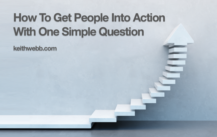 How To Get People Into Action With One Simple Question