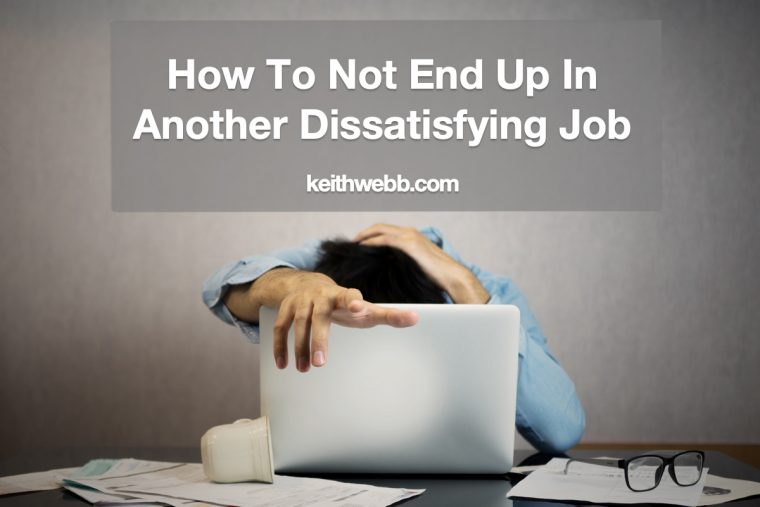 How To Not End Up In Another Dissatisfying Job Keith Webb